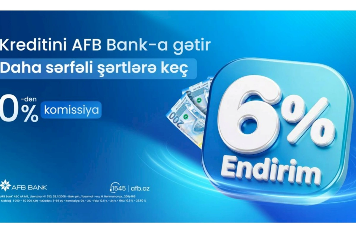 Kreditini AFB Bank-a daha sərfəli şərtlərə keçir!