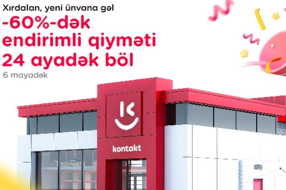 Xırdalanda yeni “Kontakt” ünvanı: Açılışa özəl 60%-dək endirim
