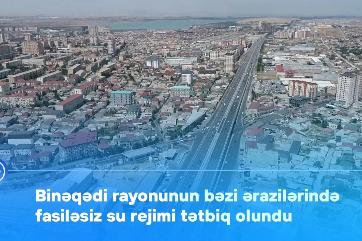 Binəqədi rayonunun bəzi ərazilərində fasiləsiz su rejimi tətbiq olundu — VİDEO
