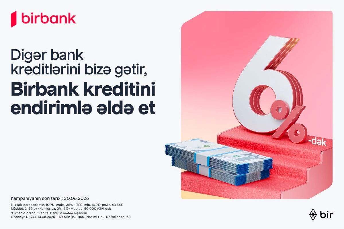 Kreditini Birbank-a gətirənlər 6%-dək endirim qazanır — Kampaniya davam edir