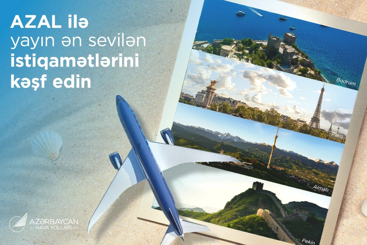 Yayın ən sevilən istiqamətlərini AZAL ilə kəşf edin: Bu il tətil üçün hara getməli?