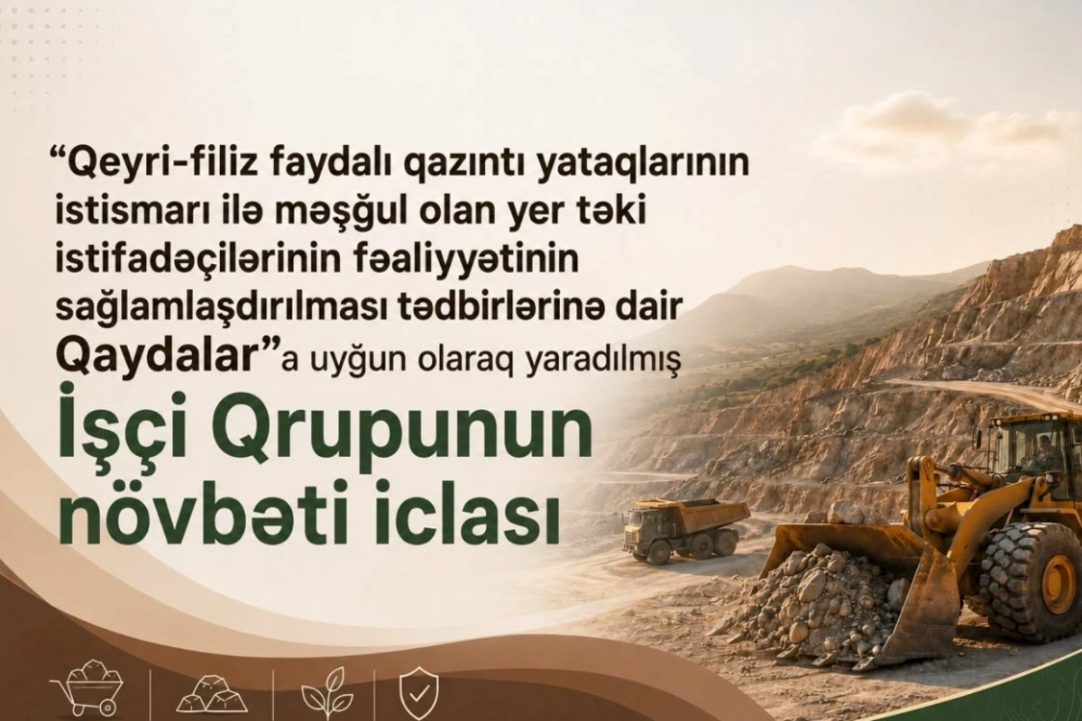 Qeyri-filiz faydalı qazıntı yataqlarının istismarı ilə bağlı İşçi Qrupun növbəti iclası keçirildi