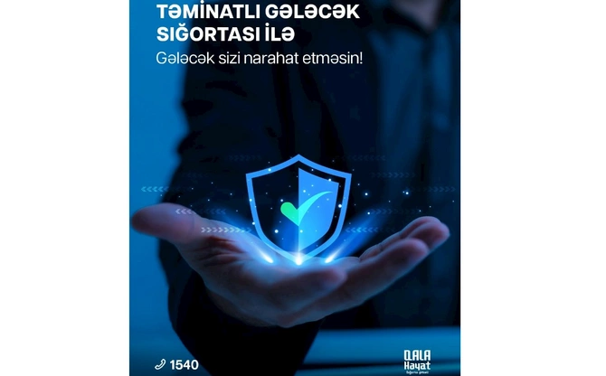 Qala Həyat Təminatlı gələcək məhsulunu təqdim etdi Qala Həyat Təminatlı gələcək məhsulunu təqdim etdi