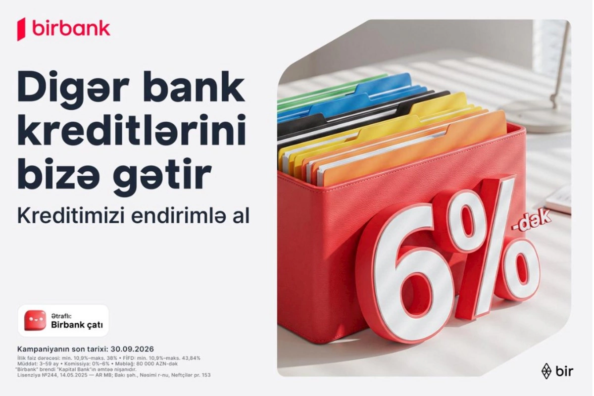 Kreditinizi Birbank-a gətirin 80 000 manatadək məbləği 6%-dək güzəştlə əldə edin