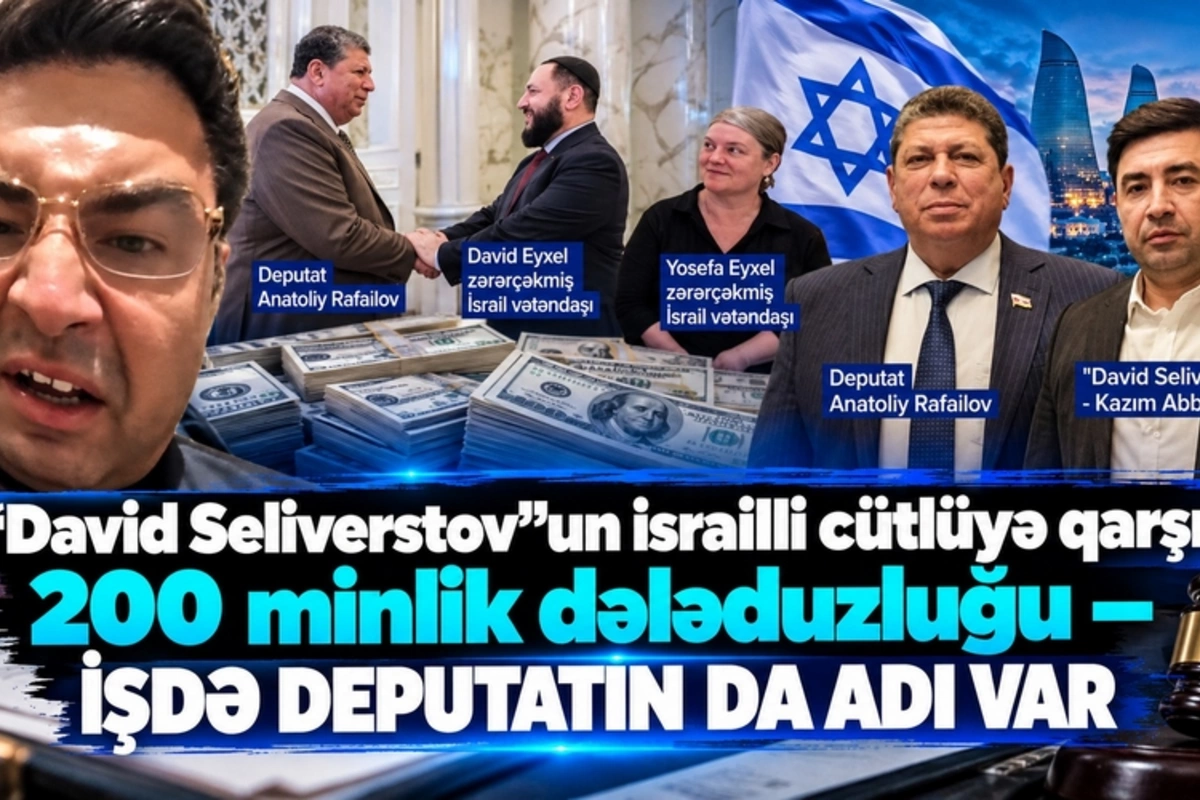 David Seliverstovun israilli cütlüyə qarşı 200 minlik dələduzluğu – İŞDƏ DEPUTATIN DA ADI VAR