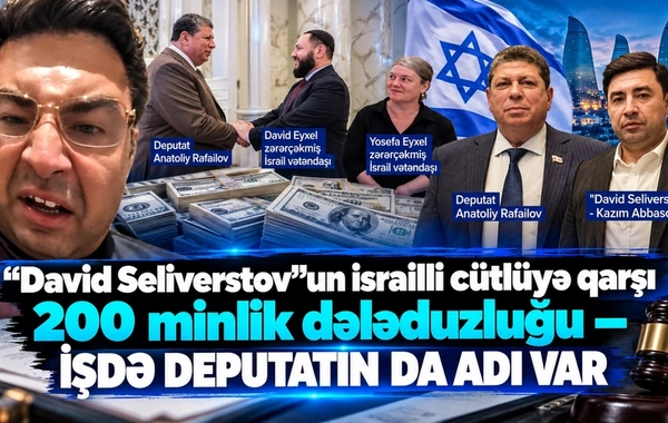 David Seliverstovun israilli cütlüyə qarşı 200 minlik dələduzluğu – İŞDƏ DEPUTATIN DA ADI VAR
