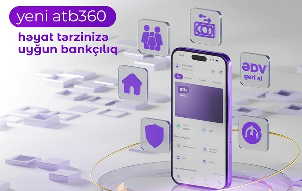 Azər Türk Bank atb360 tətbiqini yenilədi: Ailə bankçılığı və yeni rəqəmsal imkanlar