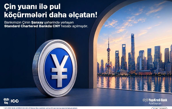 Yapı Kredi Bank Azərbaycan müştərilərinə Çinin maliyyə mərkəzi Şanxay üzərindən birbaşa köçürmə imkanı təqdim edir!